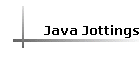 Java Jottings