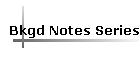 Bkgd Notes Series